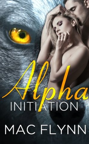 Alpha Initiation (Alpha Blood, #1)