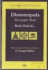 Dhammapada Gerçeğin Yolu Buda Dedi ki... Dhammapada Gerçeğin Yolu Buda Dedi ki...