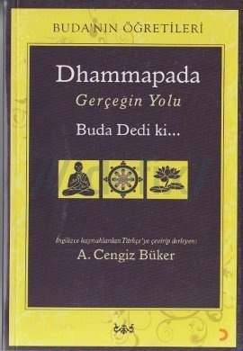Dhammapada Gerçeğin Yolu Buda Dedi ki...
