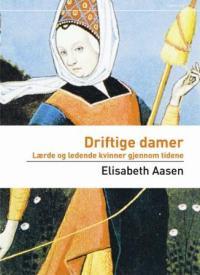 Driftige Damer: Lærde Og Ledende Kvinner Gjennom Tidene