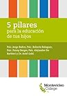 5 pilares para la educación de tus hijos (Spanish Edition)