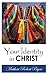 Your Identity In Christ: Who you really are and not what your mind thinks!