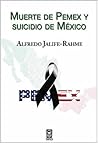 Muerte de Pemex y suicidio de México Muerte de Pemex y suicidio de México