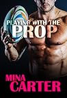 Playing with the Prop by Mina Carter