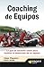 Coaching de equipos: Lo que se necesita saber para facilitar el desarrollo de un equipo
