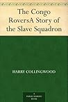 The Congo Rovers: A Story of the Slave Squadron The Congo Rovers: A Story of the Slave Squadron