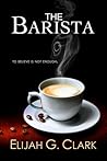 The Barista by Elijah G. Clark