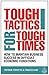 Tough Tactics for Tough Times: How to Maintain Business Success in Difficult Economic Conditions