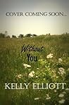 Without You by Kelly Elliott