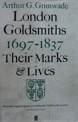London Goldsmiths 1667-1837: Their Marks and Lives from the Original Registers at Goldsmiths' Hall and Other Sources