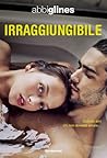 Irraggiungibile by Abbi Glines Irraggiungibile by Abbi Glines