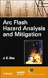 ARC Flash Hazard Analysis and Mitigation (IEEE Press Series on Power and Energy Systems Book 91) ARC Flash Hazard Analysis and Mitigation (IEEE Press Series on Power and Energy Systems Book 91)