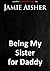Being My Sister for Daddy