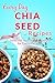 Chia Seed Recipes: The Begi...