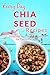 Chia Seed Recipes by Ranae Richoux