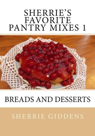 Sherrie's Favorite Pantry Mixes 1: Breads and Desserts (Recipe Books and Cookbooks)