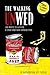 The Walking Unwed: 100 Ways to Survive a Dead Marriage Apocalypse
