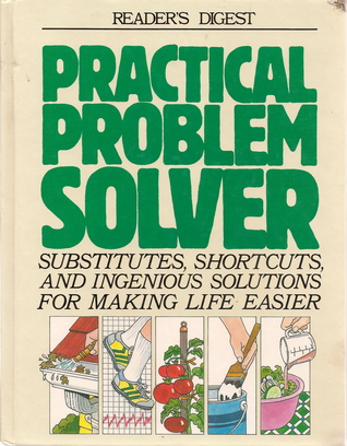 Practical Problem Solver: Substitutes, Shortcuts, and Ingenious Solutions for Making Life Easier (Hardcover)