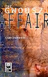The Gwousz Affair by Gary    Anderson