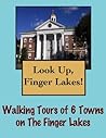 Look Up, Finger Lakes! Walking Tours of 6 Towns In The Finger Lakes (Look Up, America! Series)