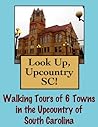 Look Up, UpcountrySC! Walking Tours of 6 Towns On Towns in the South Carolina Upcountry Look Up, UpcountrySC! Walking Tours of 6 Towns On Towns in the South Carolina Upcountry