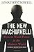 The New Machiavelli: How to Wield Power in the Modern World