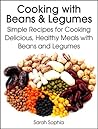 Cooking with Beans and Legumes: Simple Recipes for Cooking Delicious, Healthy Meals with Beans and Legumes (The Essential Kitchen Series Book 12)