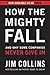 How the Mighty Fall: And Why Some Companies Never Give In (Good to Great Book 4)
