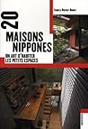 20 Maisons Nippones : Un Art d'Habiter Les Petits Espaces