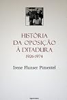 História da Oposição à Ditadura em Portugal (1926-1974) História da Oposição à Ditadura em Portugal (1926-1974)