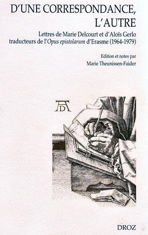 D'une correspondance l'autre. Lettres de Marie Delcourt et d'Aloïs Gerlo traducteurs de l'Opus epistolarum d'Erasme (1964-1979)