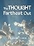 The Thought Farthest Out - ...