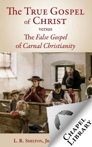 The True Gospel of Christ versus the False Gospel of Carnal Christianity (Kindle Edition)