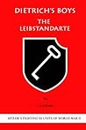 Dietrich's Boys: The Leibstandarte (HITLER'S FIGHTING SS UNITS OF WORLD WAR II Book 1) Dietrich's Boys: The Leibstandarte (HITLER'S FIGHTING SS UNITS OF WORLD WAR II Book 1)