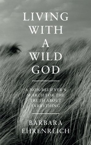 Living With a Wild God: A Non-Believer’s Search for the Truth about Everything