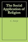 The Social Application of Religion (Illustrated): The Merrick Lectures for 1907-1908