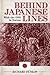 Behind Japanese Lines: With...