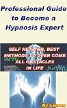 A Professional Guide to Become Hypnosis Expert: Professional Guide to Become a Hypnosis Expert A Professional Guide to Become Hypnosis Expert: Professional Guide to Become a Hypnosis Expert