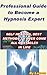 A Professional Guide to Become Hypnosis Expert: Professional Guide to Become a Hypnosis Expert