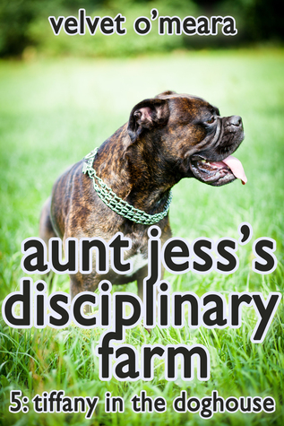 Aunt Jess's Disciplinary Farm: Tiffany in the Doghouse