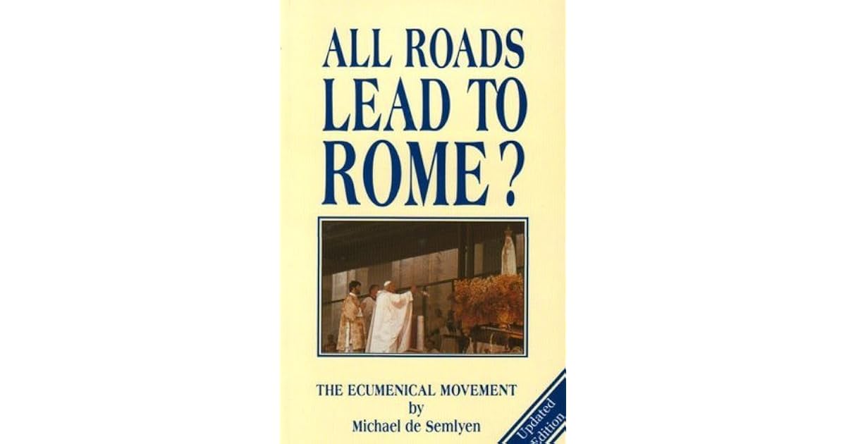 All Roads Lead to Rome Ecumenical Movement by Michael De Semlyen