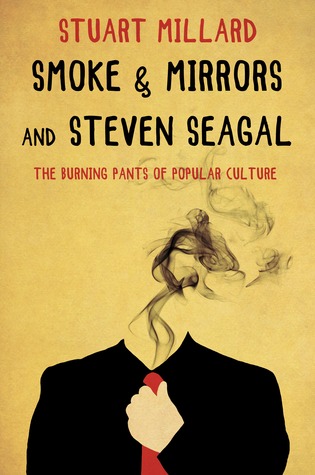 Smoke & Mirrors and Steven Seagal: The Burning Pants of Popular Culture
