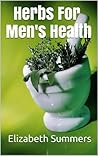 Herbs For Men's Health (Herbs And Essential Oils For Health And Vitality Book 60)