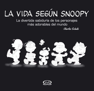 Peanuts Guide To Life Wit And Wisdom From The World S Best Loved Cartoon Characters By Charles M Schulz