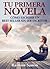 Tu primera Novela: cómo escribir tu BestSeller sin ser escritor