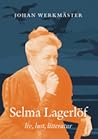 Selma Lagerlöf: liv, lust, litteratur