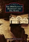 The 1964 Flood of Humboldt and del Norte (Images of America: California)