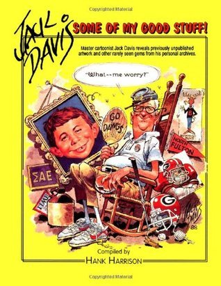 Some of My Good Stuff: Master Cartoonist Jack Davis Reveals Previously Unpublished Artwork and Other Rarely Seen Gems from His Personal Archives