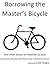 Borrowing the Master's Bicycle: and other essays on Brazilian jiu-jitsu