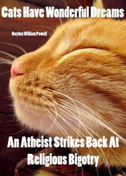 CATS HAVE WONDERFUL DREAMS An Atheist Strikes Back At Religious Bigotry (Nook)